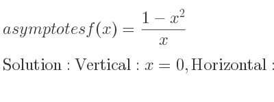 The asymptotes of f(x)=(1-x^2)/x is Vertical: x=0,Horizontal: y=-x (slant)